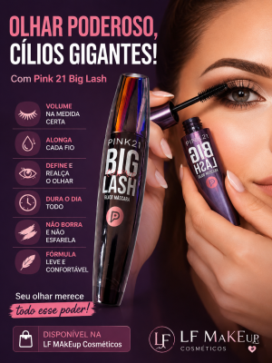 RÍMEL PINK 21 BIG LASH - OLHAR PODEROSO, CÍLIOS GIGANTES!